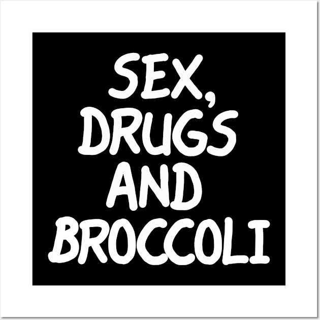 Sex Drugs and Broccoli Wall Art by LarsBeelzebub